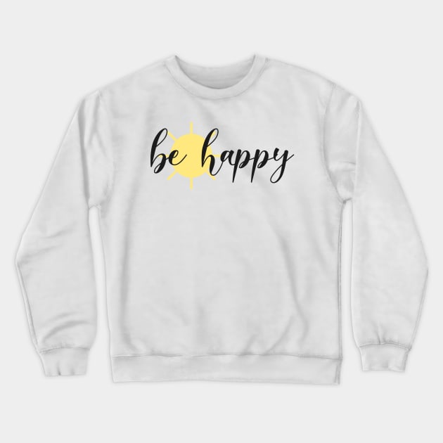 Be Happy Happy Summer Sun Do Good Feel Good Cool Quote Crewneck Sweatshirt by mangobanana